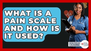 What Is A Pain Scale And How Is It Used? - Nursing Knowledge Exchange