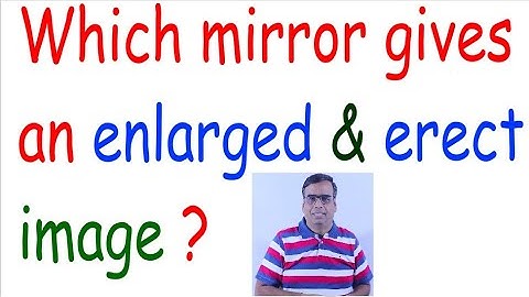 Which mirror gives erect and enlarged image #ncertsolution #lightreflectionandrefractionclass10