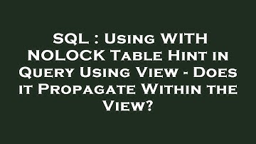 SQL : Using WITH NOLOCK Table Hint in Query Using View - Does it Propagate Within the View?