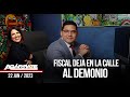 FISCAL DEJA EN LA CALLE AL DEMONIO | AGÁRRATE | FACTORES DE PODER | 2 DE 2