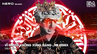 NONSTOP 2024 - VÌ NGƯỜI KHÔNG XỨNG ĐÁNG (NB REMIX) || FULL SET NHẠC BÁO THỦ HOT TREND TIKTOK REMIX