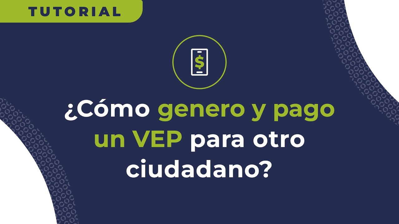 ¿Cómo genero y pago un VEP para otro ciudadano?