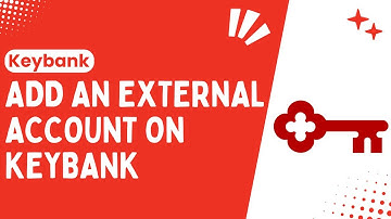 How to Add an External Account on KeyBank:  Quick & Easy Guide 2024