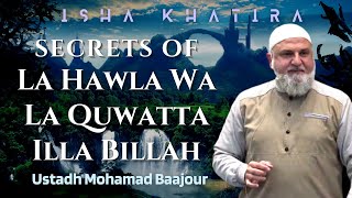 Secrets of La Hawla Wa La Quwatta Illa Billah | Ustadh Mohamad Baajour | Isha Khatira