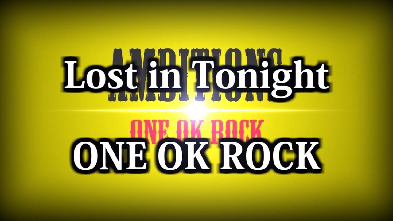 One Ok Rock Lost In Tonight 和訳 カタカナ付き Youtube