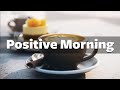 Positive Morning - Coffee Music with Relaxing Smooth Jazz Music for Work, Study