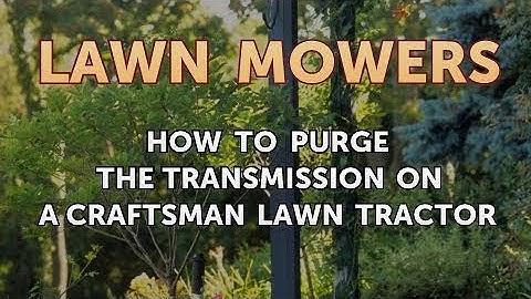 How to Purge the Transmission on a Craftsman Lawn Tractor