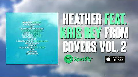 Heather - Feat. Kris Rey (Cover) | COVERS VOL. 2 O...