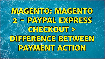 Magento: Magento 2 - PayPal Express Checkout ＞ Difference between Payment Action