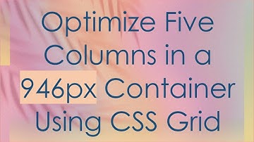 Optimize Five Columns in a 946px Container Using CSS Grid