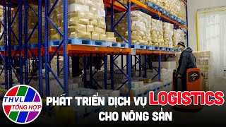 Chuyên đề kinh tế: Phát triển dịch vụ logistics cho nông sản