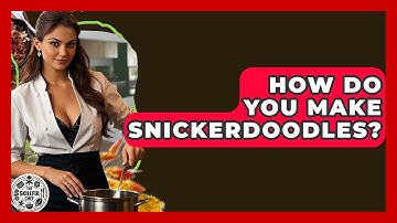 How Do You Make Snickerdoodles? - The Skillful Chef