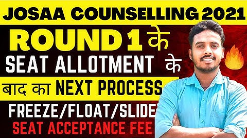 JOSAA NEXT PROCESS AFTER SEAT ALLOCATION ROUND 1🔥 | Freeze Vs Float Vs Slide | Josaa counseling 2021