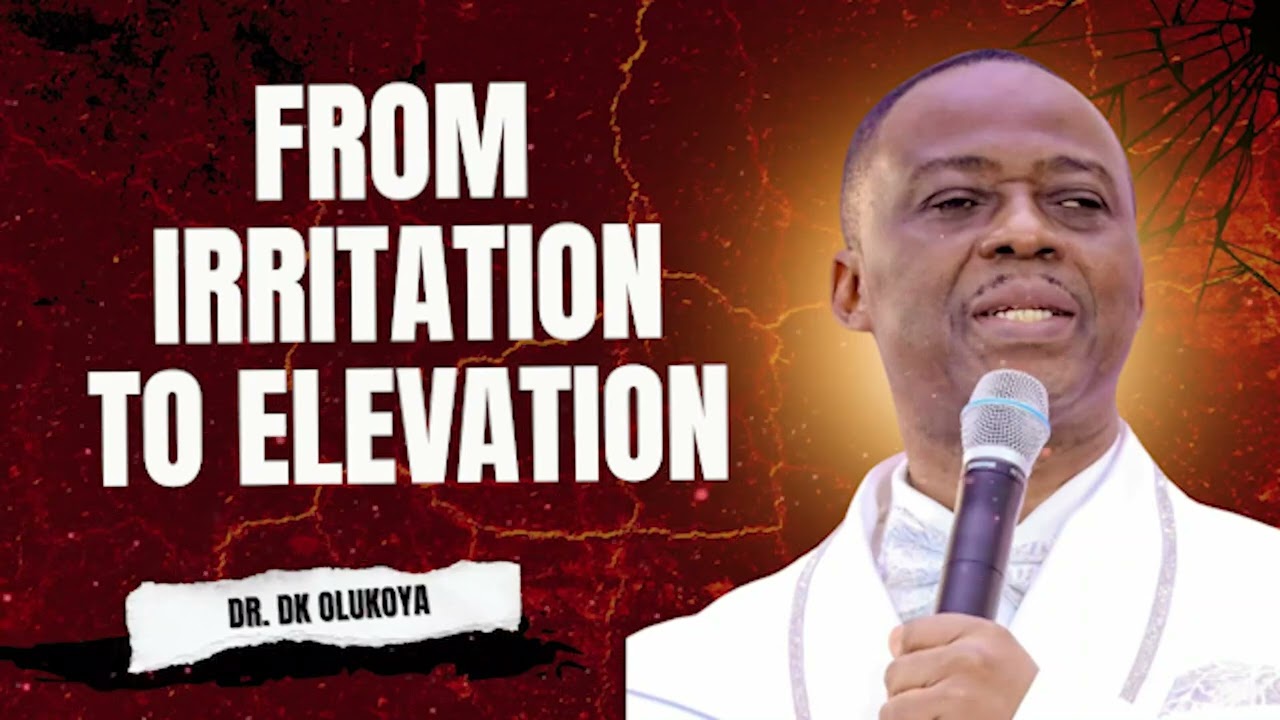 FROM IRRITATION TO ELEVATION | DR. DK OLUKOYA