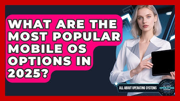 What Are the Most Popular Mobile OS Options in 2025? | All About Operating Systems News