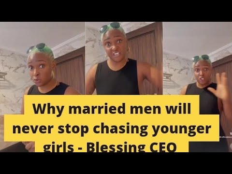 Why married men will never stop chasing younger girl - Relationship Expert Blessing CEO