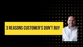 3 Reasons why your customers aren't buying!