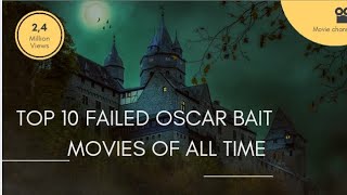 Top 10 Failed Oscar Bait Movies of All Time