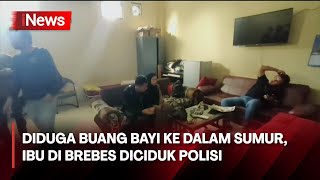 Diduga Buang Bayi yang Baru Dilahirkannya ke dalam Sumur hingga Tewas, Ibu di Brebes Diciduk Polisi