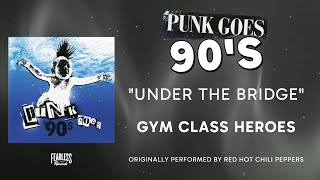 Gym Class Heroes - Under The Bridge (Official Audio) - Red Hot Chili Peppers cover