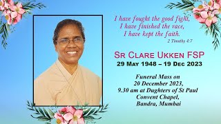 Funeral Service of Sr Clare Ukken FSP, on 20 December, 9.30 am at Convent Chapel, Bandra, Mumbai.
