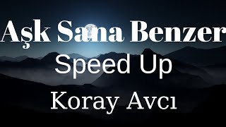 Koray Avcı - Aşk Sana Benzer (sözleri/Speed Up)