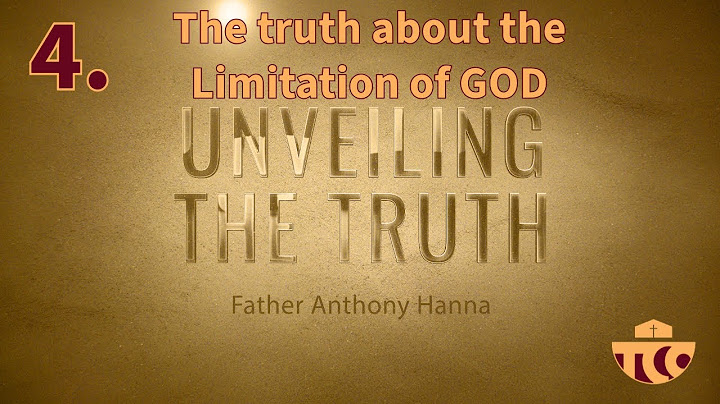 The Truth about God's Limitation - Fr Anthony Hanna - Unveiling the truth - episode 4