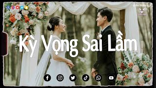 Nhạc Chill Tiktok 2022 - Kỳ Vọng Sai Lầm Lofi - Mình lỡ yêu thương một người - Nhạc Lofi 2022