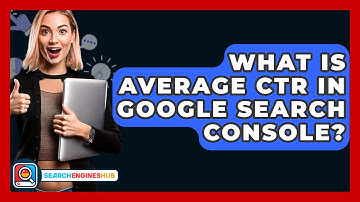 What Is Average CTR In Google Search Console? - SearchEnginesHub.com