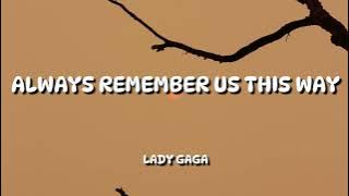 Lady Gaga - Always Remember Us This Way (Lyrics)