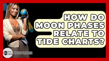 How Do Moon Phases Relate To Tide Charts? - Physics Frontier
