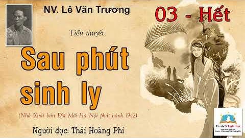 SAU PHÚT SINH LY. Tập 03 - Hết. Tác giả: NV. Lê Văn Trương. Người đọc: Thái Hoàng Phi
