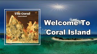 The Coral - Welcome To Coral Island  (Lyrics)