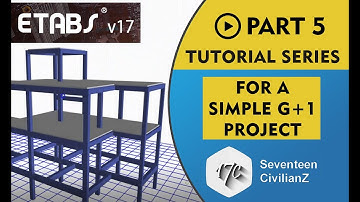 [ Part 5 ] Etabs 2017 Beginners Tutorial Series | For Simple G+1 Building | Seventeen CivilianZ