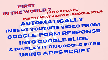 AUTOMATICALLY INSERT YOUTUBE VIDEO FROM GOOGLE  FORM RESPONSE INTO GOOGLE SLIDE &  GOOGLE SITE
