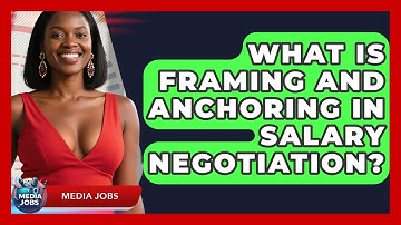What Is Framing And Anchoring In Salary Negotiation? - Media Jobs