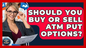 Should You Buy Or Sell ATM Put Options? - Stock and Options Playbook