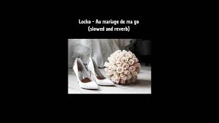 Locko  - Au mariage de ma go (slowed and reverb)