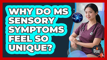 Why Do MS Sensory Symptoms Feel So Unique? - MS Support Network