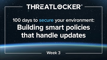 100 days to secure your environment - Week 3: Building smart policies to handle software updates
