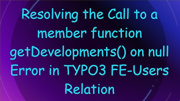 Resolving the Call to a member function getDevelopments() on null Error in TYPO3 FE-Users Relation