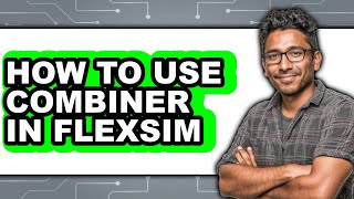 How to Use Combiner in Flexsim (full Guide)