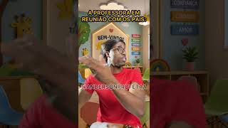 A PROFESSORA EM REUNIÃO COM OS PAIS- A saga