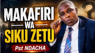 MAKAFIRI WA SIKU ZETU BY PASTOR FRANCIS NDACHA