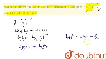 Number of ciphers after decimal before a\r\nsignificant figure comes in (5/3)^(-100)\nis-\na.\\ ...