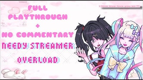 Needy Streamer Overload Full Playthrough [NO COMMENTARY]