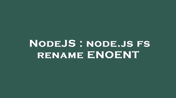 NodeJS : node.js fs rename ENOENT