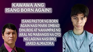 ANG DEBATE NA TATAPOS SA CAREER NI PASTOR MARK OMBAO NG BORN AGAIN KAWAWA KAY BRO JARED ALMAZORA! 