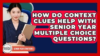 How Do Context Clues Help With Senior Year Multiple Choice Questions? - Senior Year Strategies