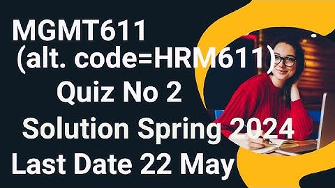 MGMT611/HRM611 Quiz No 2 Solution Spring 2024 | mgmt611 quiz 2 solution spring 2024 | mgmt611 quiz 2